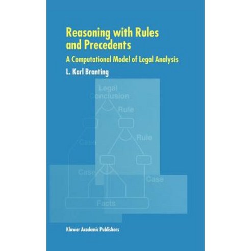 Reasoning with Rules and Precedents: A Computational Model of Legal Analysis Hardcover, Springer