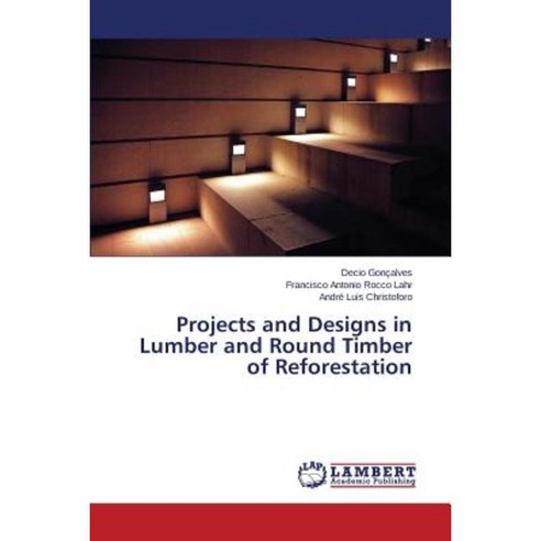 Projects and Designs in Lumber and Round Timber of Reforestation Paperback, LAP Lambert Academic Publishing