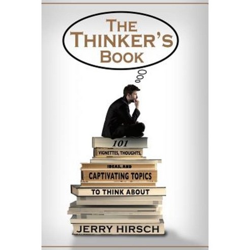 The Thinker''s Book: 101 Vignettes Thoughts Ideas and Captivating Topics to Think about Paperback, Beach Road Press