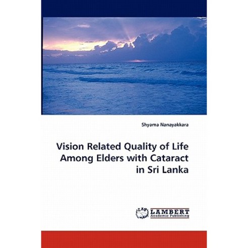 Vision Related Quality of Life Among Elders with Cataract in Sri Lanka Paperback, LAP Lambert Academic Publishing