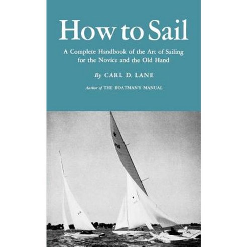 How to Sail: A Complete Handbook of the Art of Sailing for the Novice and the Old Hand Paperback, W. W. Norton & Company