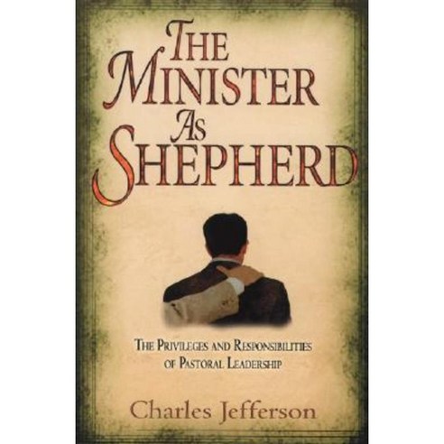The Minister as Shepherd: The Privileges and Responsibilities of Pastoral Leadership Paperback, CLC Ministries