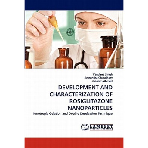 Development and Characterization of Rosiglitazone Nanoparticles Paperback, LAP Lambert Academic Publishing