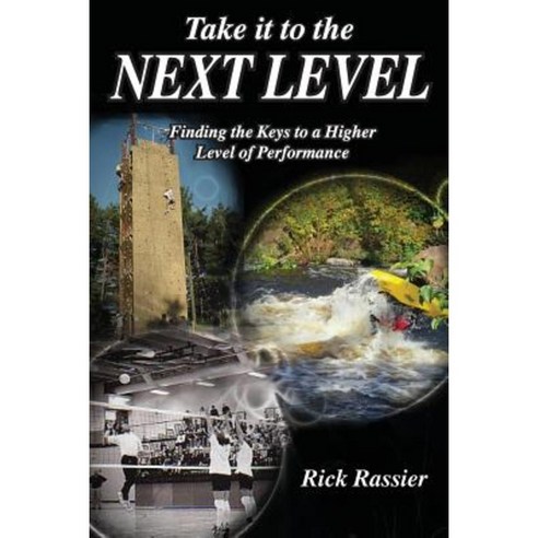Take It to the Next Level: Finding the Keys to a Higher Level of Performance Paperback, Createspace