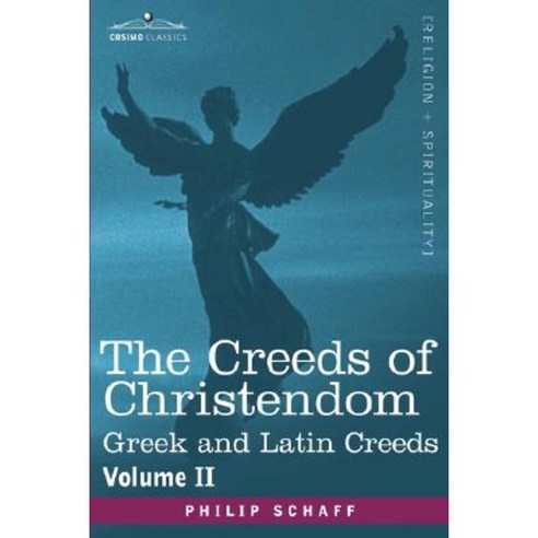 The Creeds of Christendom: Greek and Latin Creeds - Volume II Hardcover, Cosimo Classics