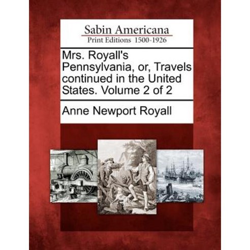 Mrs. Royall''s Pennsylvania Or Travels Continued in the United States. Volume 2 of 2 Paperback, Gale, Sabin Americana