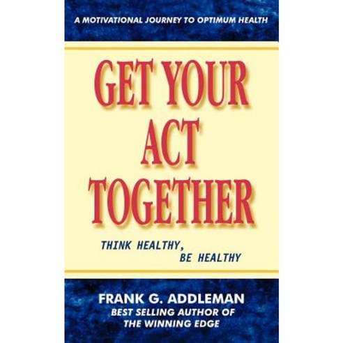 Get Your Act Together: Think Healthy Be Healthy Paperback, 1st Book Library