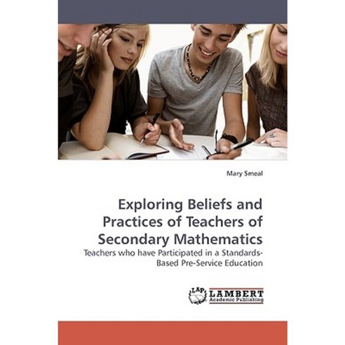 Exploring Beliefs and Practices of Teachers of Secondary Mathematics ...
