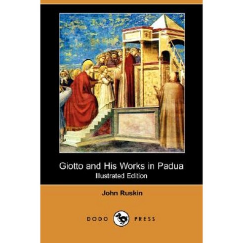 Giotto and His Works in Padua (Illustrated Edition) (Dodo Press) Paperback, Dodo Press