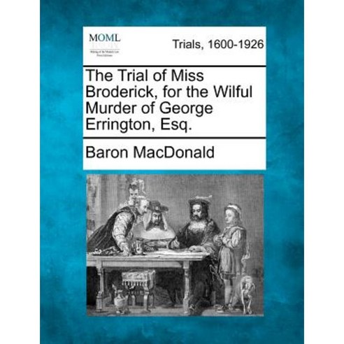 The Trial of Miss Broderick for the Wilful Murder of George Errington Esq. Paperback, Gale Ecco, Making of Modern Law