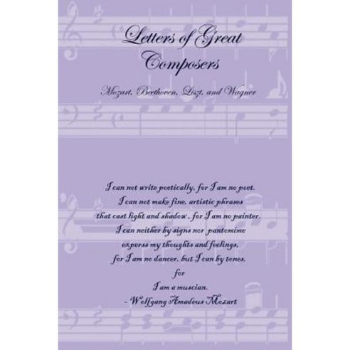 Letters of Great Composers: Mozart Beethoven Liszt and Wagner Paperback, Lulu.com