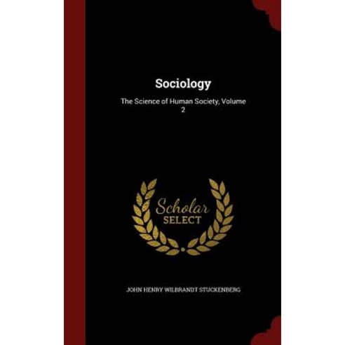 Sociology: The Science of Human Society Volume 2 Hardcover, Andesite Press