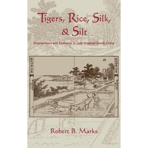 "Tigers Rice Silk and Silt":Environment and Economy in Late Imperial South China, Cambridge University Press
