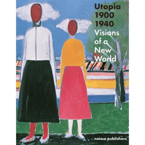 Utopia 1900-1940: Visions of a New World Paperback, Nai010 Publishers