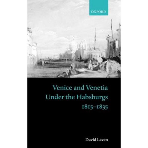 Venice and Venetia Under the Habsburgs: 1815-1835 Hardcover, OUP Oxford