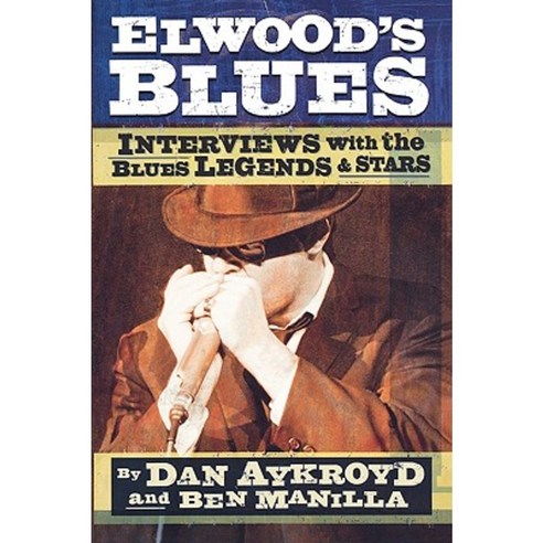 Elwood''s Blues: Interviews with the Blues Legends & Stars Paperback, Backbeat Books