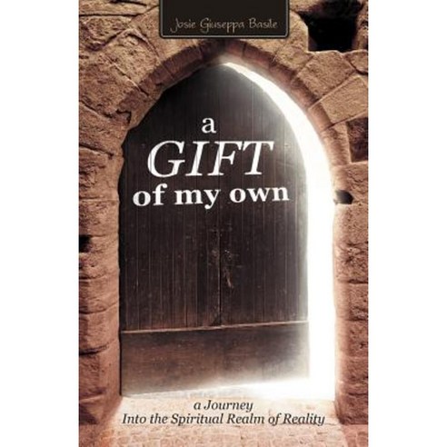 A Gift of My Own: A Journey Into the Spiritual Realm of Reality Paperback, Balboa Press