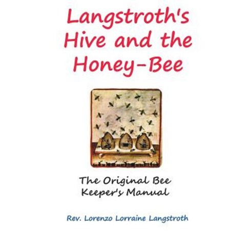 Langstroth on the Hive and the Honey-Bee Hardcover, Ancient Wisdom Publications