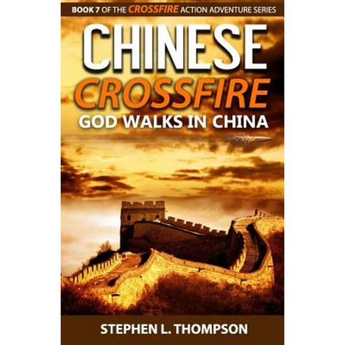Chinese Crossfire: God Walks in China Paperback, Stephen L. Thompson