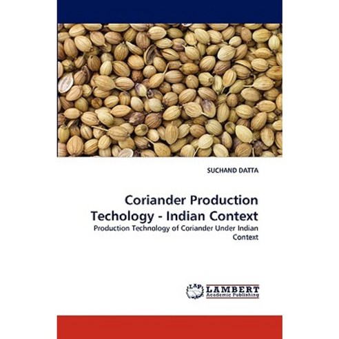 Coriander Production Techology - Indian Context Paperback, LAP Lambert Academic Publishing