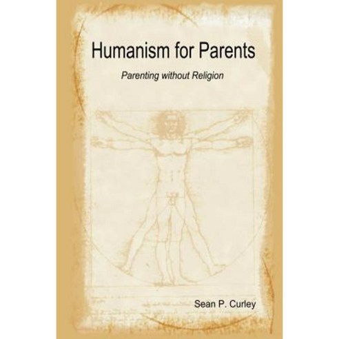 Humanism for Parents: Parenting Without Religion Paperback, Lulu.com