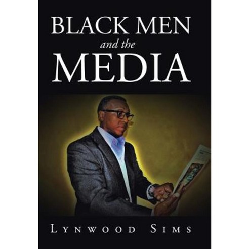 Black Men and the Media Hardcover, Xlibris