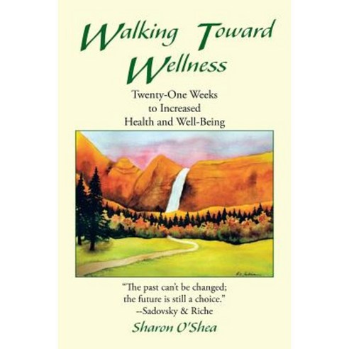 Walking Toward Wellness: Twenty-One Weeks to Increased Health and Well-Being Paperback, iUniverse
