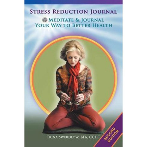 Stress Reduction Journal: Meditate and Journal Your Way to Better Health Paperback, iUniverse