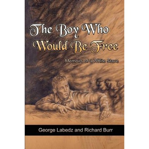The Boy Who Would Be Free: Memoirs of a White Slave Paperback, Authorhouse
