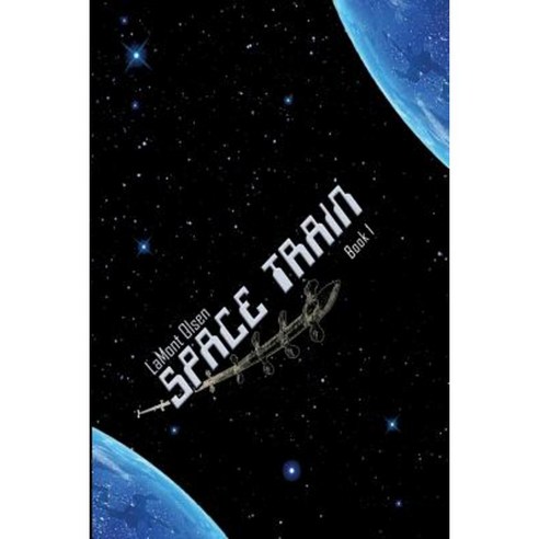 Space Train: Book One Paperback, Lamont G. Olsen