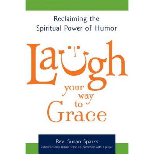 Laugh Your Way to Grace: Reclaiming the Spiritual Power of Humor Hardcover, Skylight Paths Publishing