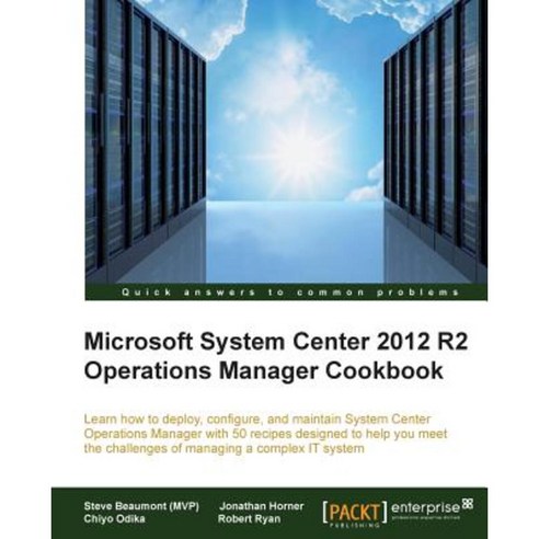 System Center 2012 R2 Operations Manager Deployment and Administration Cookbook, Packt Publishing