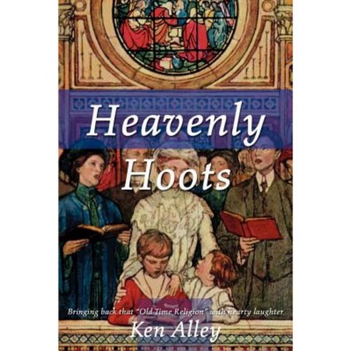 Heavenly Hoots: Bringing Back That "Old Time Religion" with Hearty Laughter Paperback, Writers Club Press