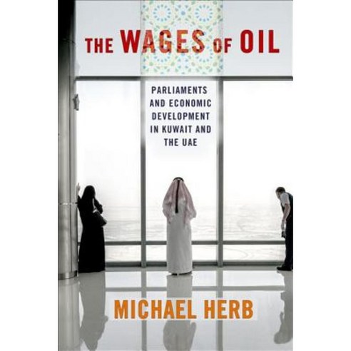 The Wages of Oil: Parliaments and Economic Development in Kuwait and the UAE Hardcover, Cornell University Press