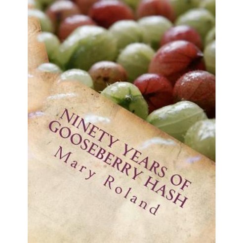 Ninety Years of Gooseberry Hash Paperback, Createspace