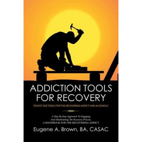 Addiction Tools for Recovery: Pocket Size Tools for the Recovering Addict and Alcoholic Paperback, Xlibris