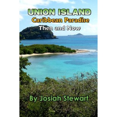 Union Island Caribbean Paradise Then & Now Paperback, Josiah Stewart