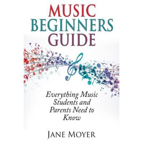 Music Beginners Guide: Everything Music Students and Parents Need to Know Paperback, New Century Leadership LLC