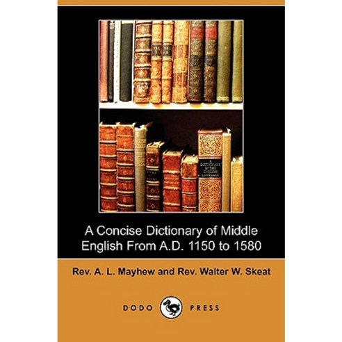 A Concise Dictionary of Middle English from A.D. 1150 to 1580 (Dodo Press) Paperback, Dodo Press
