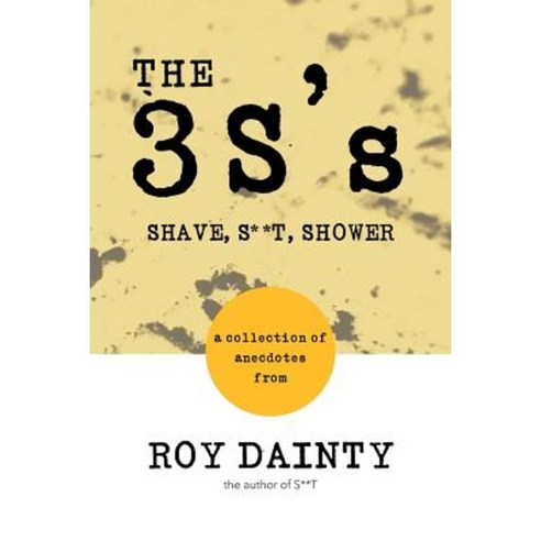 The 3s''s: Shave S**t Shower Paperback, Authorhouse