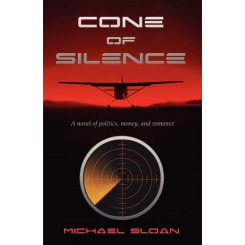 Cone of Silence: A Novel of Politics Money and Romance Paperback, Wheatmark