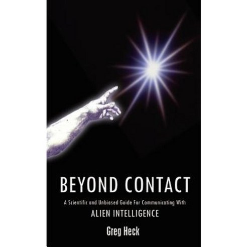 Beyond Contact: A Scientific and Unbiased Guide for Communicating with Alien Intelligence Paperback, Authorhouse