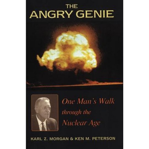 The Angry Genie: One Man''s Walk Through the Nuclear Age Hardcover, University of Oklahoma Press