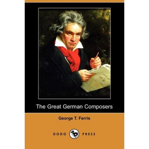 The Great German Composers (Dodo Press) Paperback, Dodo Press