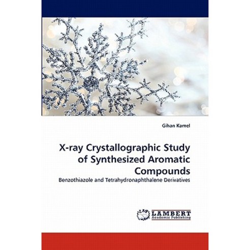 X-Ray Crystallographic Study of Synthesized Aromatic Compounds Paperback, LAP Lambert Academic Publishing