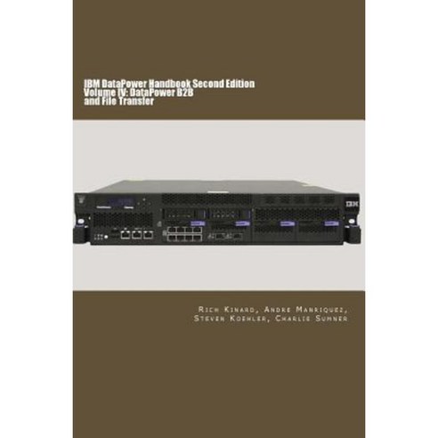 IBM Datapower Handbook Volume IV: Datapower B2B: Second Edition Paperback, Wild Lake Press