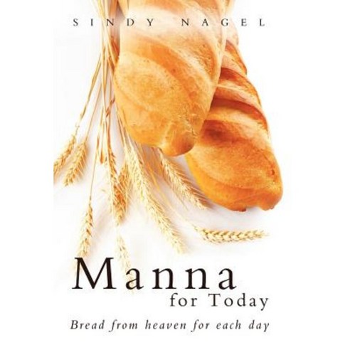 Manna for Today: Bread from Heaven for Each Day Hardcover, WestBow Press