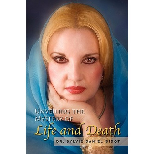 Unveiling the Mystery of Life and Death Hardcover, Xlibris Corporation