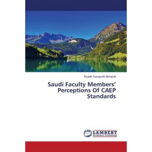 Saudi Faculty Members'' Perceptions of Caep Standards Paperback, LAP Lambert Academic Publishing