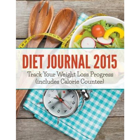 Diet Journal 2015: Track Your Weight Loss Progress (Includes Calorie Counter) Paperback, Weight a Bit